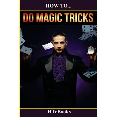 How To Do Magic Tricks: Quick Start Guide