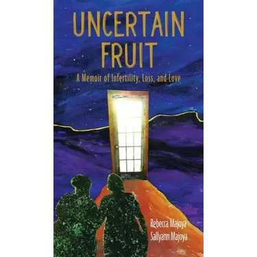 Uncertain Fruit: A Memoir of Infertility, Loss, and Love