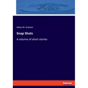 Snap Shots: A volume of short stories