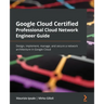 Google Cloud Certified Professional Cloud Network Engineer Guide: Design, implement, manage, and secure a network architecture in Google Cloud