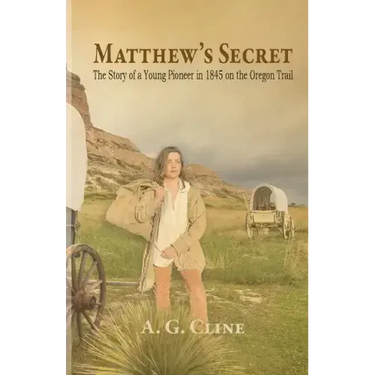 Matthew's Secret: The Story of a Young Pioneer in 1845 on the Oregon Trail