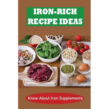 Iron-Rich Recipe Ideas: Know About Iron Supplements