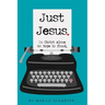 Just Jesus: In Christ alone my hope is found
