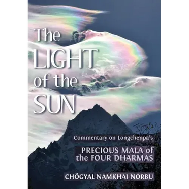 The Light of the Sun: Teachings on Longchenpa's Precious Mala of the Four Dharmas
