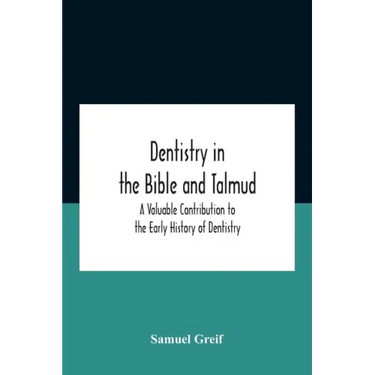 Dentistry In The Bible And Talmud A Valuable Contribution To The Early History Of Dentistry