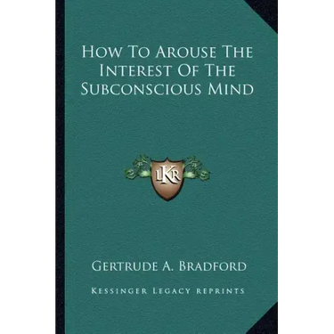 How to Arouse the Interest of the Subconscious Mind