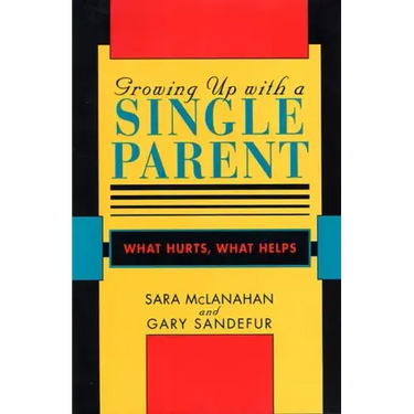 Growing Up with a Single Parent: What Hurts, What Helps