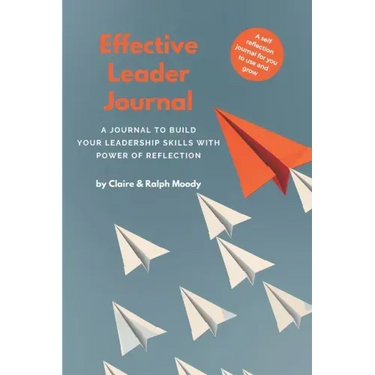 Effective Leader Journal: A Journal To Build Your Leadership Skills With Power & Reflection