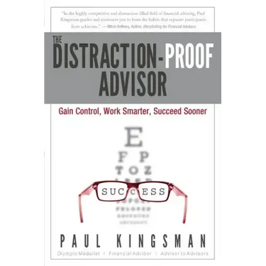 The Distraction-Proof Advisor: Gain Control, Work Smarter, Succeed Sooner