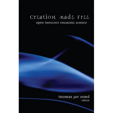 Creation Made Free: Open Theology Engaging Science