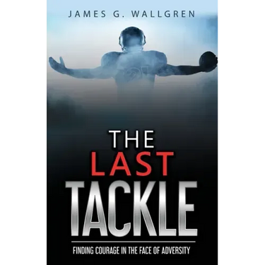 The Last Tackle: Finding Courage in the Face of Adversity
