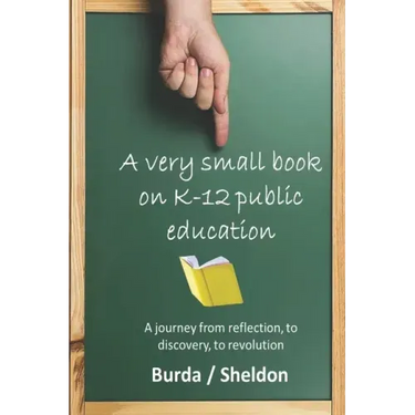 A Very Small Book on K-12 Public Education: A journey from reflection, to discovery, to revolution