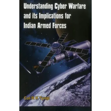 Understanding Cyber Warfare and Its Implications for Indian Armed Forces