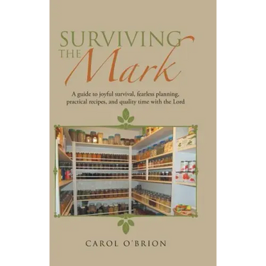 Surviving the Mark: A guide to joyful survival, fearless planning, practical recipes, and quality time with the Lord
