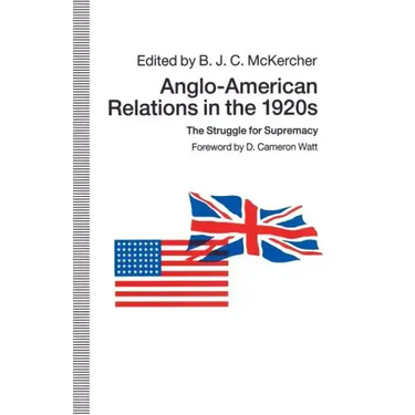 Anglo-American Relations in the 1920s: The Struggle for Supremacy