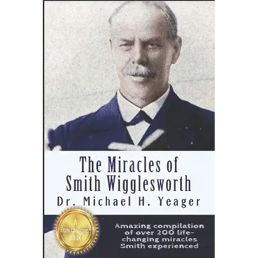 The Miracles of Smith Wigglesworth
