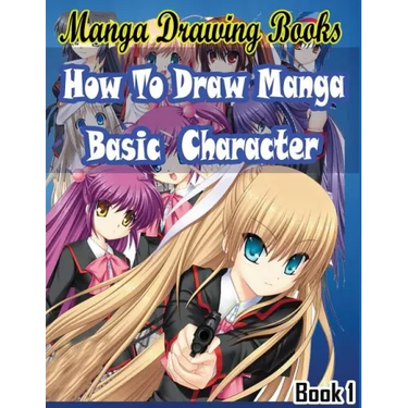 Manga Drawing Books: How to Draw Manga Characters Book 1: Learn Japanese Manga Eyes And Pretty Manga Face