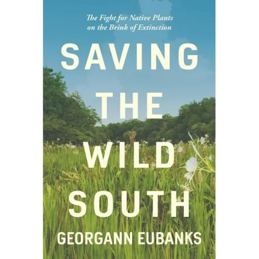Saving the Wild South: The Fight for Native Plants on the Brink of Extinction