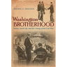 Washington Brotherhood: Politics, Social Life, and the Coming of the Civil War