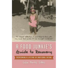 A Food Junkie's Guide to Recovery: Overcoming a Lifetime of Emotional Eating