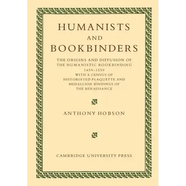 Humanists and Bookbinders: The Origins and Diffusion of Humanistic Bookbinding, 1459 1559