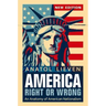 America Right or Wrong: An Anatomy of American Nationalism. Anatol Lieven (Revised)