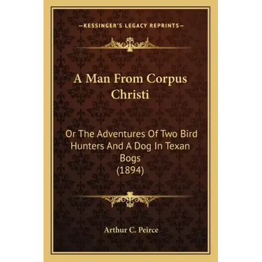 A Man from Corpus Christi: Or the Adventures of Two Bird Hunters and a Dog in Texan Bogs (1894)