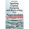 Spotting, Coping, Escaping and Recovering from Narcissists: Love Bombing and Coercive Control