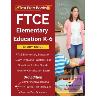 FTCE Elementary Education K-6 Study Guide: FTCE Elementary Education Exam Prep and Practice Test Questions for the Florida Teacher Certification Exam
