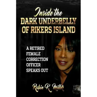 Inside the Dark Underbelly of Rikers Island: (A Retired Female Correction Officer Speaks Out)