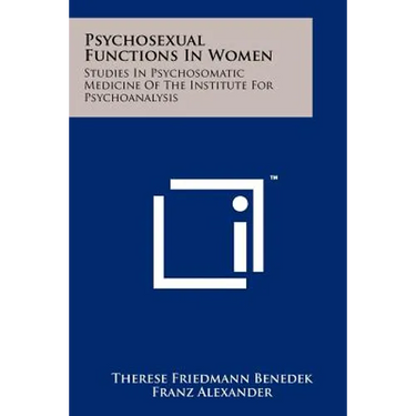 Psychosexual Functions in Women: Studies in Psychosomatic Medicine of the Institute for Psychoanalysis