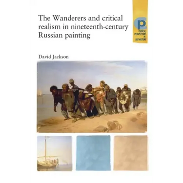 The Wanderers and Critical Realism in Nineteenth Century Russian Painting: Critical Realism in Nineteenth-Century Russia