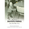 My Life in Institutions and My Way Out