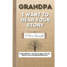 Grandpa, I Want To Hear Your Story: A Fathers Journal To Share His Life, Stories, Love And Special Memories