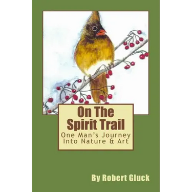 On The Spirit Trail: One Man's Journey Into Nature & Art