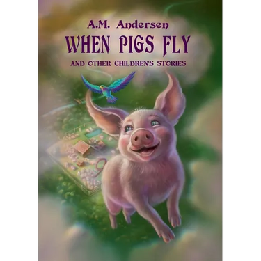 When pigs fly: And Other Children's Stories