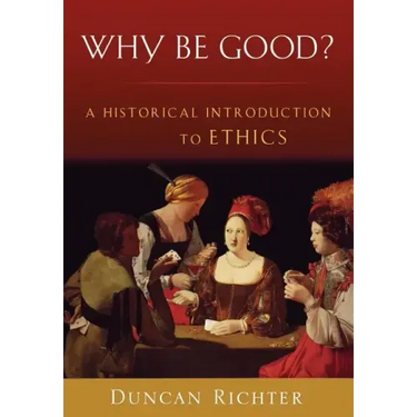 Why Be Good?: A Historical Introduction to Ethics