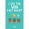 I ate the sun last night