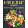 Plant Based Diet Cookbook: 700 Recipes How The Plant-Based Diet Works