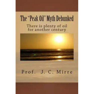 The "Peak Oil" Myth Debunked: There is plenty of oil for another century