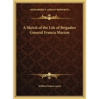 A Sketch of the Life of Brigadier General Francis Marion