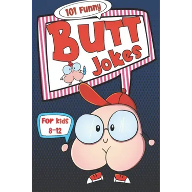 101 Funny Butt Jokes for Kids ages 8-12: Super silly and gross joke book especially created for boys (and girls) who love to laugh (illustrations on e