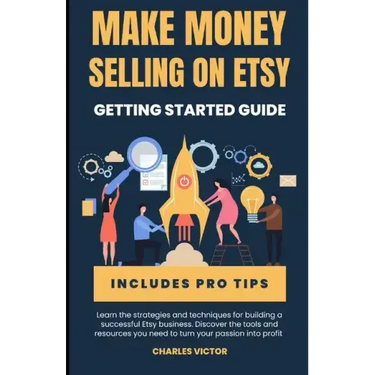 Etsy Success: The Ultimate Guide to Making Money on Etsy