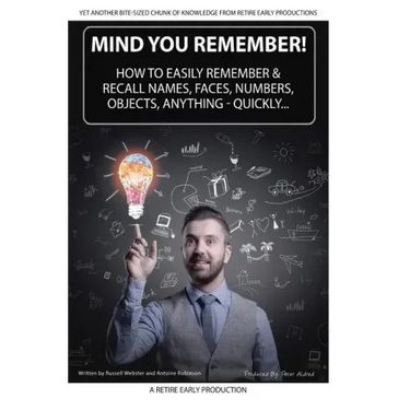 Mind You Remember!: How To Easily Remember And Recall Names, Faces, Numbers, Objects, Anything -Quickly.....