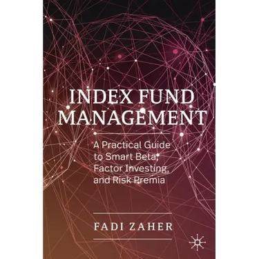 Index Fund Management: A Practical Guide to Smart Beta, Factor Investing, and Risk Premia