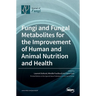 Fungi and Fungal Metabolites for the Improvement of Human and Animal Nutrition and Health