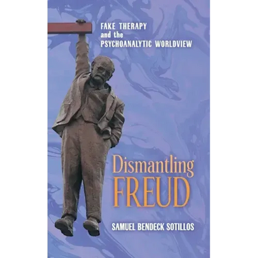 Dismantling Freud: Fake Therapy and the Psychoanalytic Worldview