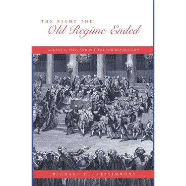 The Night the Old Regime Ended: August 4, 1789 and the French Revolution