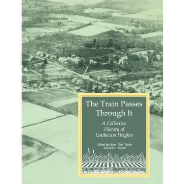 The Train Passes Through It - A Collective History of Linthicum Heights - Softcover Edition