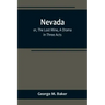 Nevada; or, The Lost Mine, A Drama in Three Acts